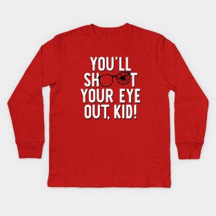 You'll shoot your eye out, kid! Kids Long Sleeve T-Shirt